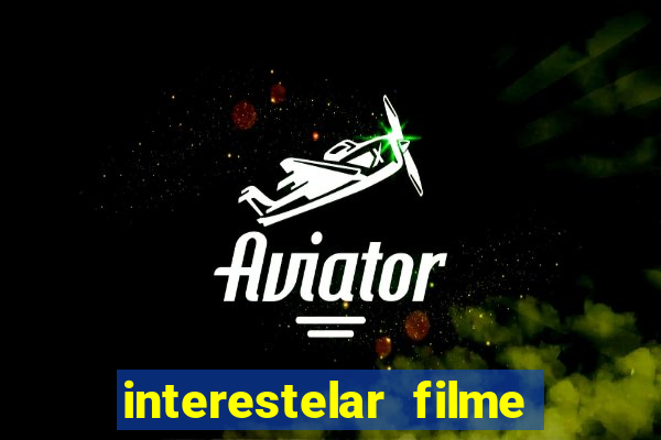 interestelar filme completo dublado google drive